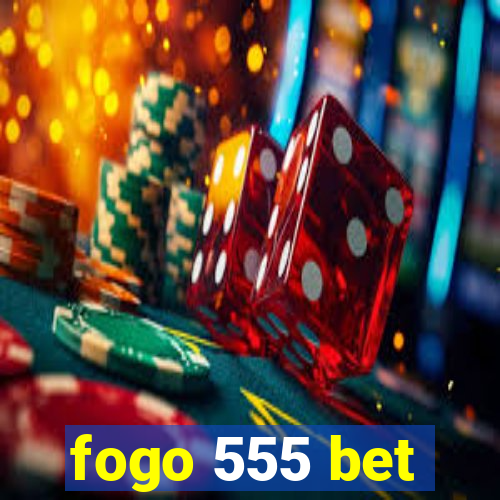 fogo 555 bet